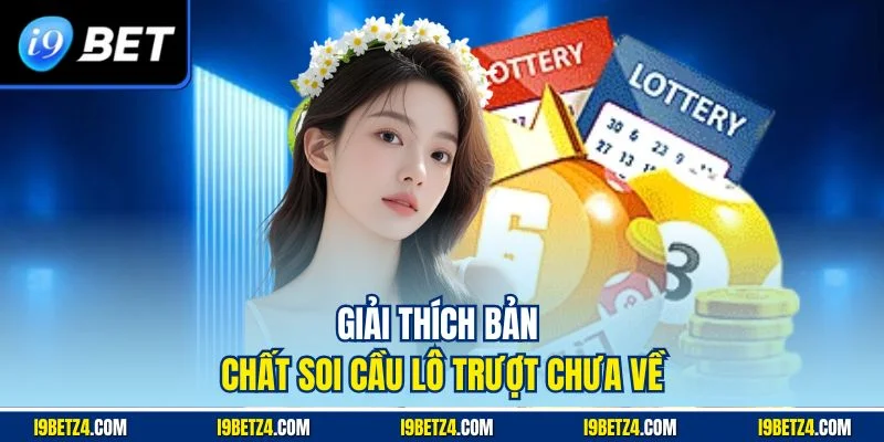 Giải thích bản chất soi cầu lô trượt chưa về