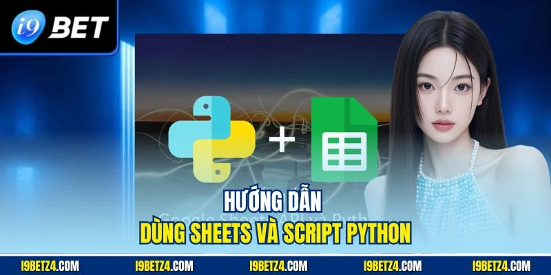 Hướng dẫn dùng Sheets và script Python