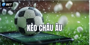 Kèo Châu Âu Chơi Như Thế Nào? 4+ Kinh Nghiệm Chốt Kèo Ăn Tiền